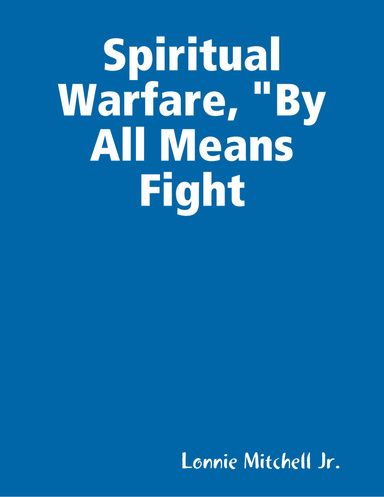 Spiritual Warfare, "By All Means Fight