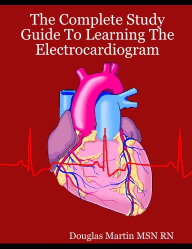 The Complete Study Guide To Learning The Electrocardiogram