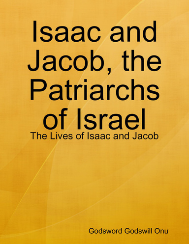 Isaac and Jacob, the Patriarchs of Israel: The Lives of Isaac and Jacob
