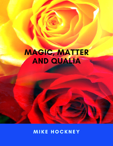 Magic, Matter and Qualia