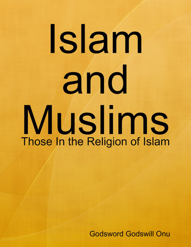 Islam and Muslims: Those In the Religion of Islam