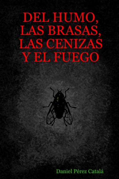 DEL HUMO, LAS BRASAS, LAS CENIZAS Y EL FUEGO