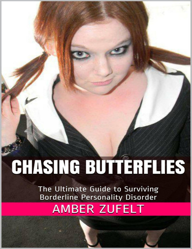 Chasing Butterflies: The Ultimate Guide to Surviving Borderline Personality Disorder