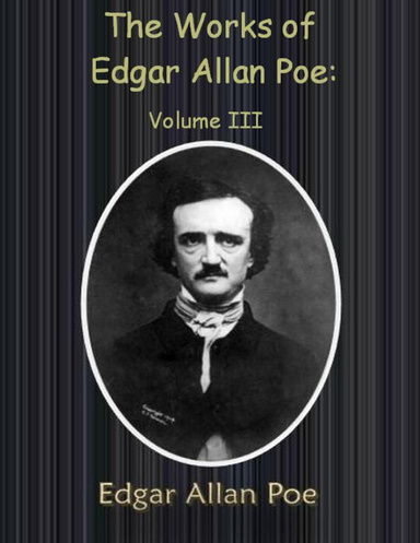 The Works of Edgar Allan Poe: Volume III