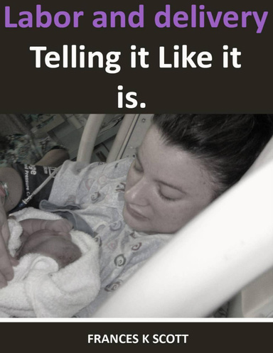 Labor and Delivery - "Telling it like it is"