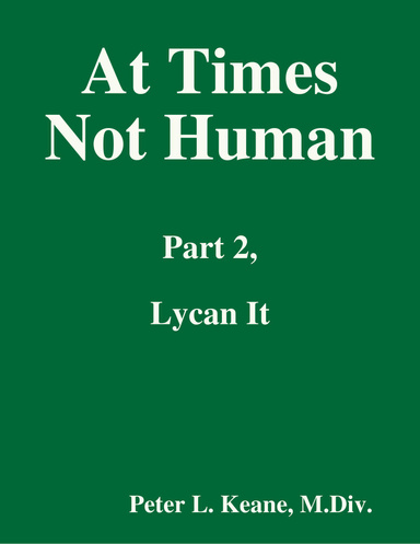 At Times Not Human: Part 2, Lycan It