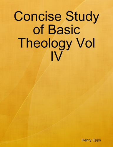 Concise Study of Basic Theology Vol IV