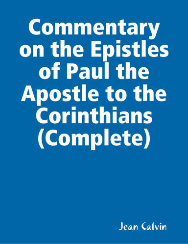 Commentary on the Epistles of Paul the Apostle to the Corinthians (Complete)