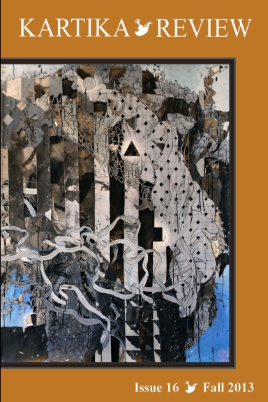 Kartika Review: Issue 16, Fall 2013.