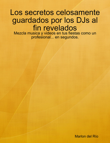 Los secretos celosamente guardados por los DJs al fin revelados: Mezcla musica y videos en tus fiestas como un profesional... en segundos.