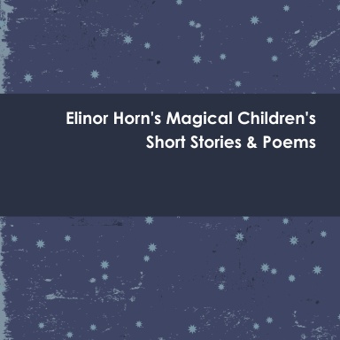 Elinor Horn's Magical Children's Short Stories & Poems