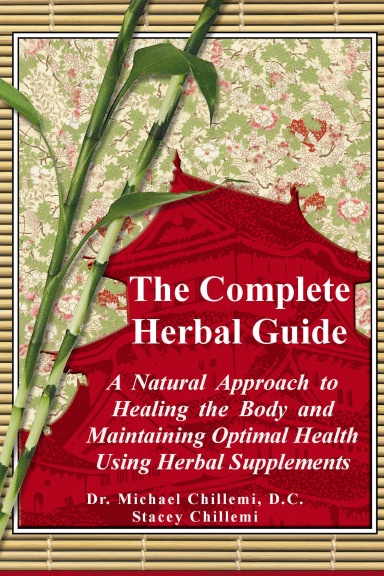 The Complete Guide: A Natural Approach to Healing the Body and Maintaining Optimal Health Using Herbal Supplements