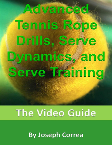 Advanced Tennis Rope Drills, Serve Dynamics, and Serve Training: The Video Guide