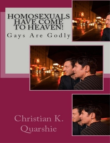Homosexuals Have Come to Heaven-Gays are Godly!