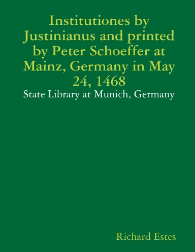 Institutiones by Justinianus and printed by Peter Schoeffer at Mainz, Germany in May 24, 1468 - State Library at Munich, Germany