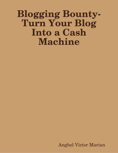 Blogging Bounty-Turn Your Blog Into a Cash Machine