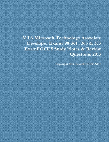 MTA Microsoft Technology Associate Developer Exams 98-361 , 363 & 373 ExamFOCUS Study Notes & Review Questions 2013