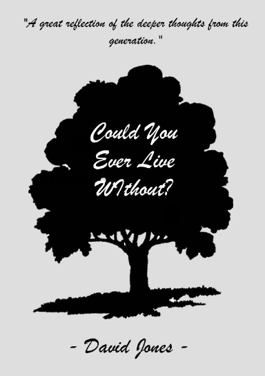 Could You Ever Live Without?