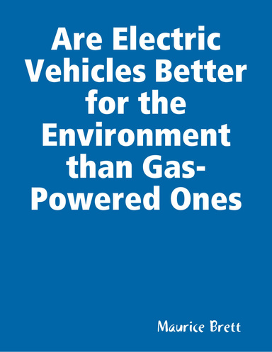 Are Electric Vehicles Better for the Environment than Gas-Powered Ones