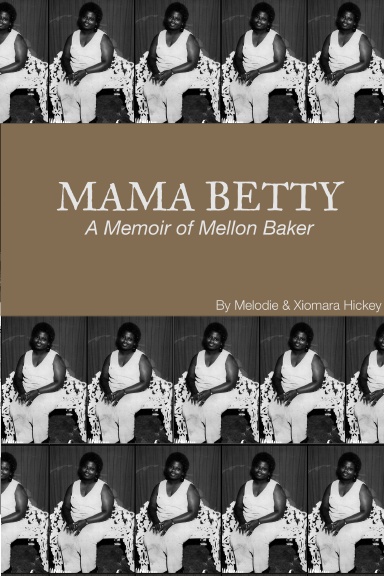 Mama Betty:  A Memoir of Mellon Baker
