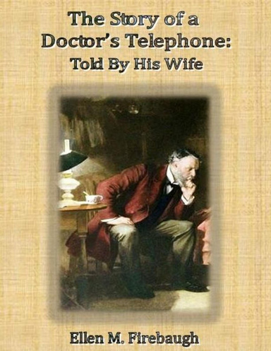 The Story of a Doctor’s Telephone—Told By His Wife.