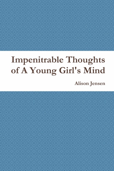 Impenitrable Thoughts of A Young Girl's Mind