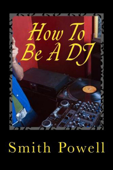 How To Be A DJ - Learn How To Be A DJ
