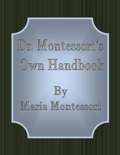 Dr. Montessori’s Own Handbook