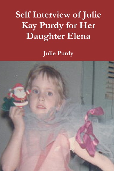 Self Interview of Julie Kay Purdy for Her Daughter