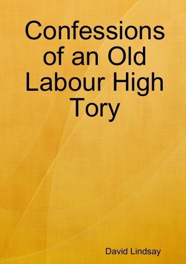 Confessions of an Old Labour High Tory