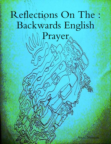 Reflections On The :Backwards English Prayer