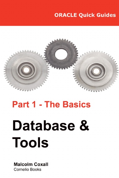 Oracle Quick Guides Part 1 - Oracle Basics: Database & Tools