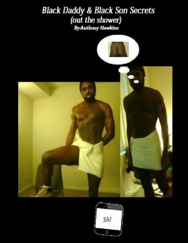 Black Daddy & Black Son Secrets (out the shower)