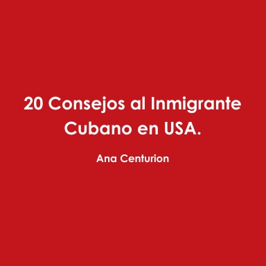 20 Consejos al Inmigrante Cubano en USA.