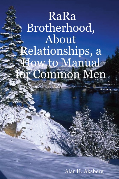 RaRa Brotherhood, About Relationships, a How to Manual for Common Men