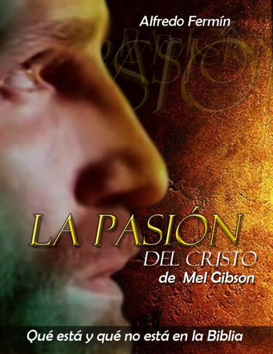 La Pasión del Cristo de Mel Gibson. Qué está y qué no está en la Biblia
