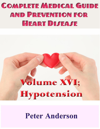 Complete Medical Guide and Prevention for Heart Disease: Volume XVI; Hypotension