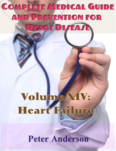 Complete Medical Guide and Prevention for Heart Disease: Volume XIV; Heart Failure