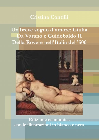 Un breve sogno d'amore: Giulia Da Varano e Guidobaldo II Della Rovere Edizione economica con le illustrazioni in bianco e nero