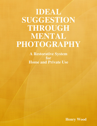 Ideal Suggestion Through Mental Photography: A Restorative System for Home and Private Use
