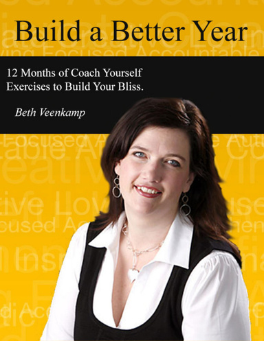 Build a Better Year - 12 Months of Coach Yourself Exercises to Build Your Bliss