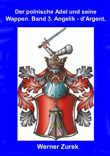Der polnische Adel und seine Wappen. Band 3. Angelik - d'Argent.