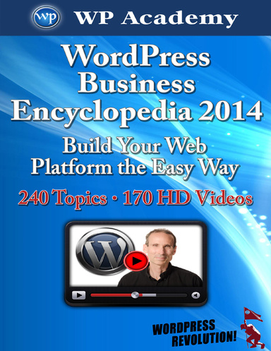 WordPress Business Encyclopedia 2014: Build Your Web Platform the Easy Way