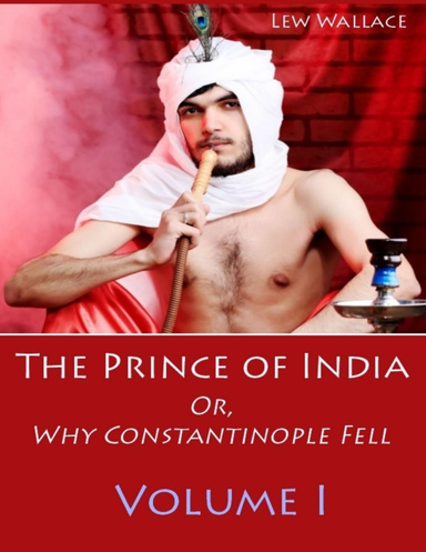The Prince of India : Or, Why Constantinople Fell, Volume I (Illustrated)