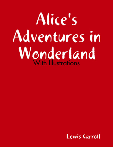 Alice's Adventures in Wonderland - With Illustrations