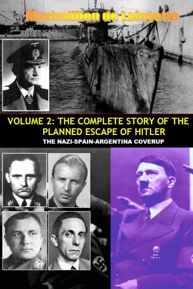 VOL.2; THE COMPLETE STORY OF THE PLANNED ESCAPE OF HITLER. THE NAZI-SPAIN-ARGENTINA COVERUP.