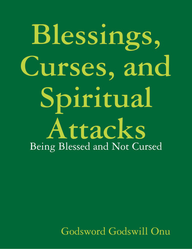 Blessings, Curses, and Spiritual Attacks: Being Blessed and Not Cursed