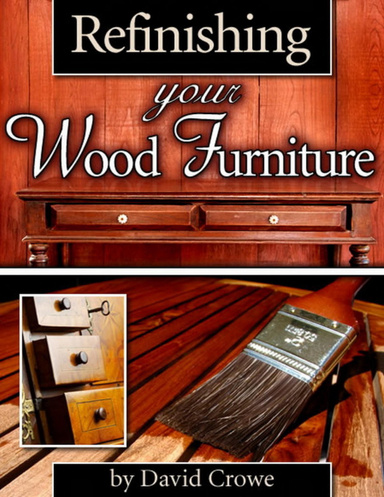 Refinishing Your Wood Furniture - Refinish, Don't Replace!