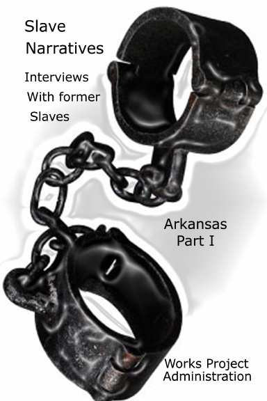 Slave Narratives: Interviews with Former Slaves Arkansas Narratives, Part 1