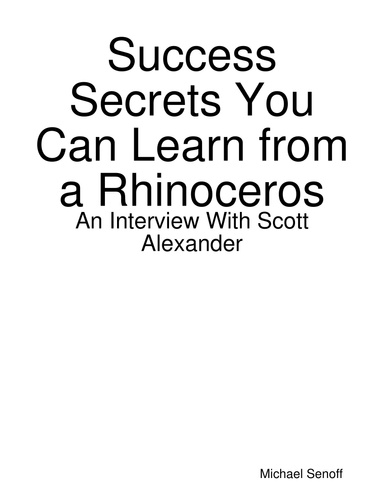Success Secrets You Can Learn from a Rhinoceros: An Interview With Scott Alexander